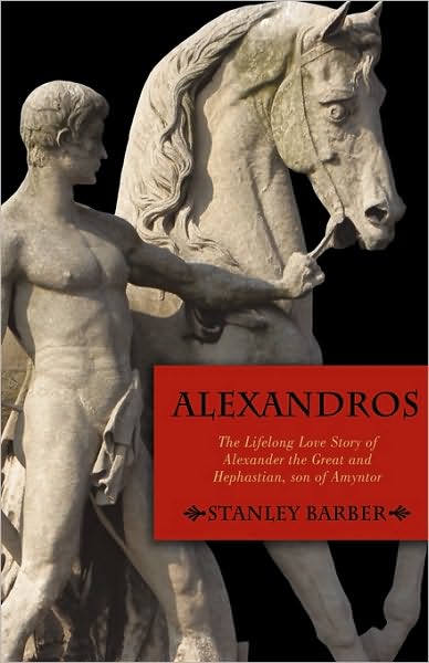 Cover for Barber Stanley Barber · Alexandros: the Lifelong Love Story of Alexander the Great and Hephastian Amyntor (Hardcover Book) (2010)