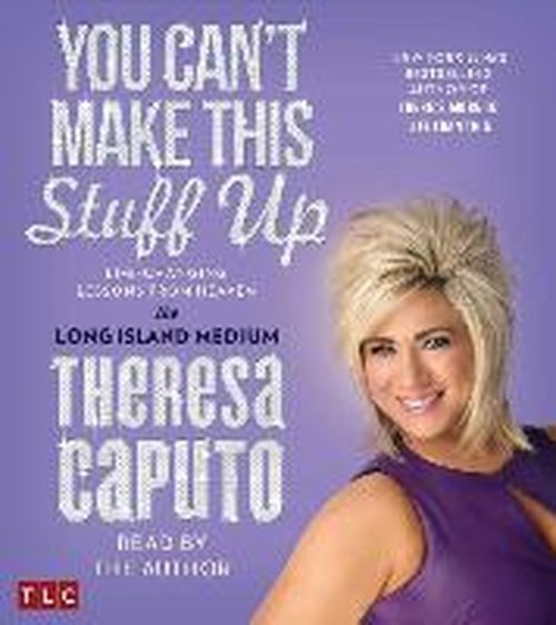 Cover for Theresa Caputo · You Can't Make This Stuff Up: Life Changing Lessons from Heaven (Lydbok (CD)) [Unabridged edition] (2014)
