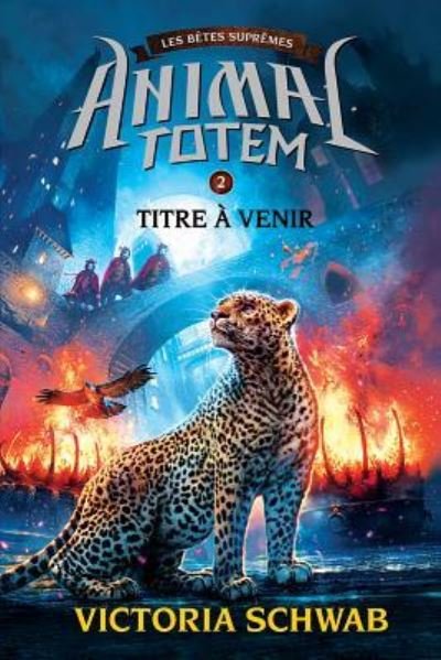 Cover for Victoria Schwab · Animal Totem : Les Bêtes Suprêmes (Pocketbok) (2017)