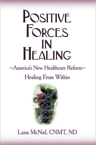 Positive Forces in Healing: Healing from Within - Cnmt Nd Lana Mcniel - Bøger - Authorhouse - 9781449034665 - 3. november 2009