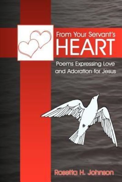 Cover for Rosetta H Johnson · From Your Servant's Heart (Paperback Bog) (2011)