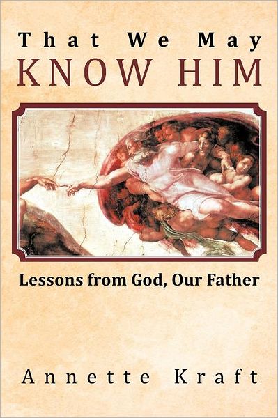 Cover for Annette Kraft · That We May Know Him: Lessons from God, Our Father (Paperback Book) (2012)