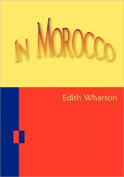 In Morocco - Edith Wharton - Kirjat - Createspace - 9781453725665 - lauantai 24. heinäkuuta 2010