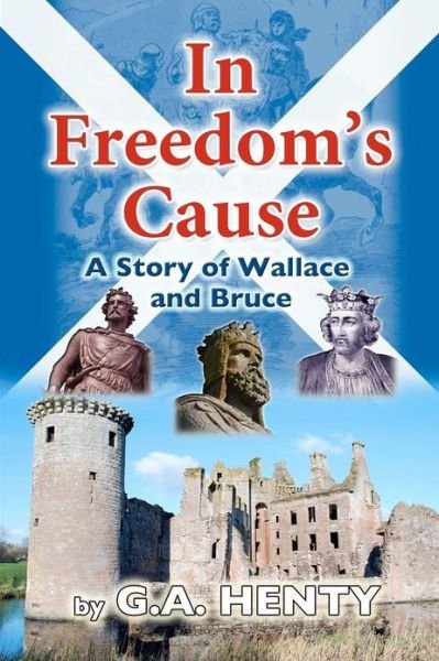 Cover for G a Henty · In Freedom's Cause: a Tale of Wallace and Bruce (Paperback Bog) (2011)