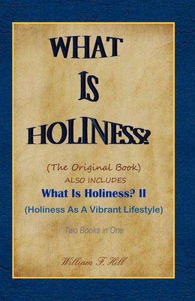 What is Holiness? - William F Hill - Books - Createspace - 9781461195665 - May 16, 2011