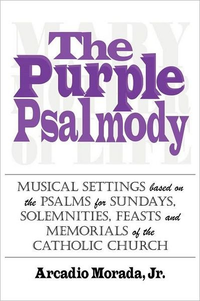 Cover for Arcadio Morada · The Purple Psalmody: Musical Settings Based on the Psalms for Sundays, Solemnities, Feasts and Memorials of the Catholic Church (Pocketbok) (2011)