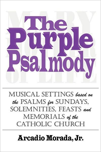 Cover for Arcadio Morada · The Purple Psalmody: Musical Settings Based on the Psalms for Sundays, Solemnities, Feasts and Memorials of the Catholic Church (Pocketbok) (2011)