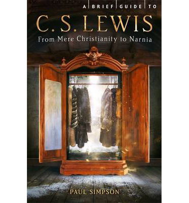 A Brief Guide to C. S. Lewis: From Mere Christianity to Narnia - Brief Histories - Paul Simpson - Książki - Little, Brown Book Group - 9781472100665 - 19 września 2013