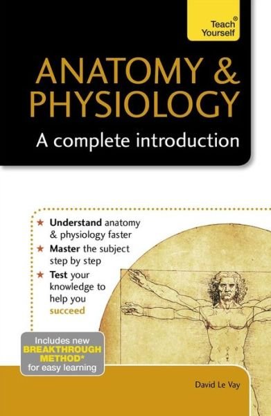 Anatomy & Physiology: A Complete Introduction: Teach Yourself - David Le Vay - Livres - John Murray Press - 9781473608665 - 8 octobre 2015