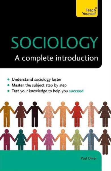 Sociology: A Complete Introduction: Teach Yourself - Paul Oliver - Książki - John Murray Press - 9781473611665 - 3 grudnia 2015