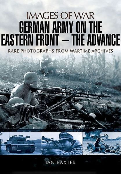 Cover for Ian Baxter · German Army on the Eastern Front: The Advance (Pocketbok) (2015)