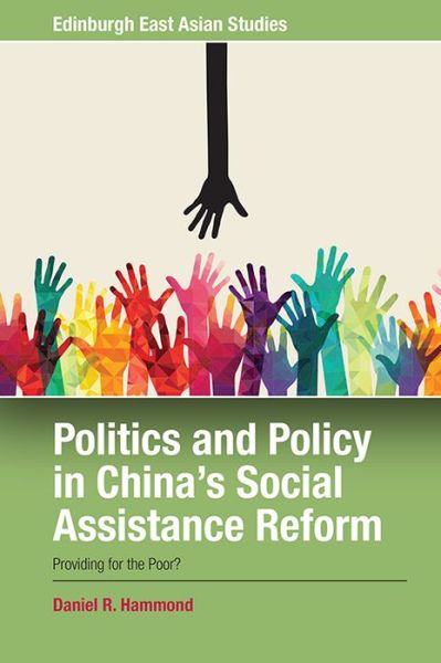 Cover for Daniel R. Hammond · Politics and Policy in China's Social Assistance Reform: Providing for the Poor? - Edinburgh East Asian Studies (Paperback Book) (2020)