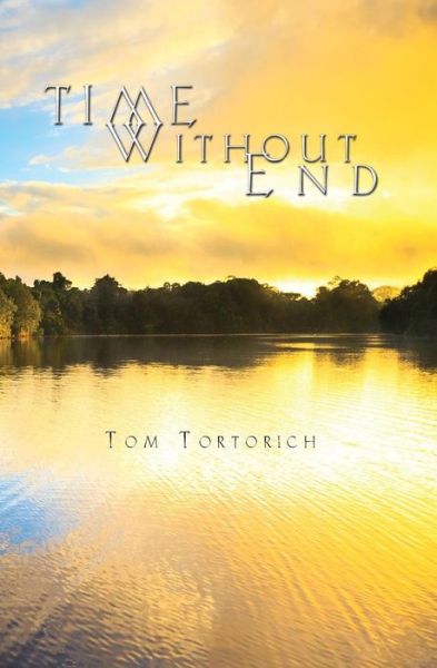 Cover for Tom Tortorich · Time Without End: Books I + II (Paperback Book) (2015)