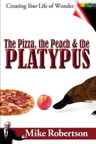 Cover for Mike Robertson · The Pizza, the Peach, and the Platypus (Taschenbuch) (2014)