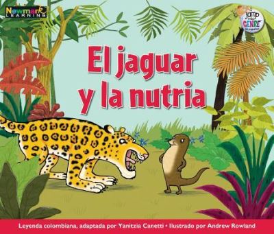 El Jaguar y La Nutria - Yanitzia Canetti - Books - Newmark Learning - 9781478827665 - 2019