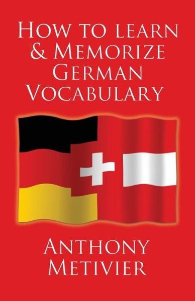 Cover for Anthony Metivier · How to Learn and Memorize German Vocabulary: ... Using a Memory Palace Specifically Designed for the German Language (And Adaptable to Many Other Lang (Paperback Book) (2012)