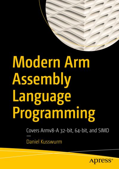 Cover for Daniel Kusswurm · Modern Arm Assembly Language Programming: Covers Armv8-A 32-bit, 64-bit, and SIMD (Paperback Book) [1st edition] (2020)