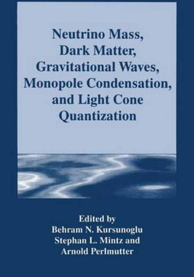 Cover for Behram N Kursunogammalu · Neutrino Mass, Dark Matter, Gravitational Waves, Monopole Condensation, and Light Cone Quantization (Taschenbuch) [Softcover reprint of the original 1st ed. 1996 edition] (2013)