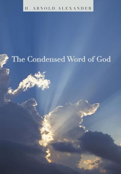 Cover for H Arnold Alexander · The Condensed Word of God (Hardcover bog) (2015)