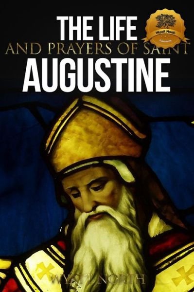 Cover for Wyatt North · The Life and Prayers of Saint Augustine (Paperback Bog) (2013)