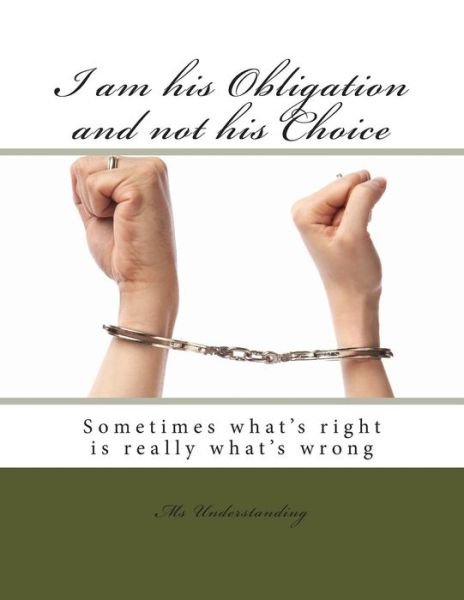 Cover for Ms Understanding · I Am His Obligation and Not His Choice (Paperback Bog) [Lrg edition] (2014)