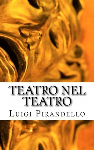 Cover for Luigi Pirandello · Teatro Nel Teatro: Sei Personaggi in Cerca D'autore - Ciascuno a Suo Modo - Questa Sera Si Recita a Soggetto (Taschenbuch) (2014)