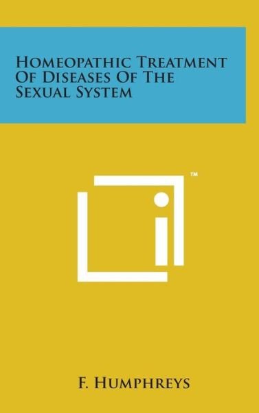 Cover for F Humphreys · Homeopathic Treatment of Diseases of the Sexual System (Hardcover Book) (2014)
