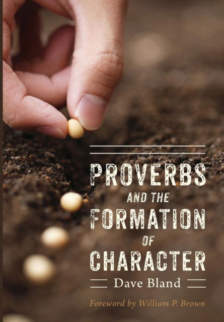 Cover for Dave Bland · Proverbs and the Formation of Character (Hardcover Book) (2015)