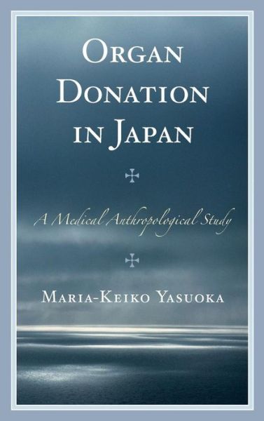 Cover for Maria-Keiko Yasuoka · Organ Donation in Japan: A Medical Anthropological Study (Hardcover Book) (2015)