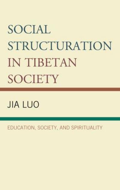 Cover for Jia Luo · Social Structuration in Tibetan Society: Education, Society, and Spirituality - Emerging Perspectives on Education in China (Hardcover bog) (2016)