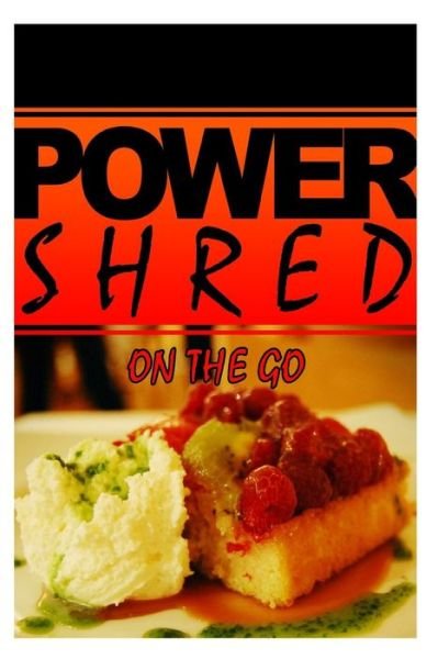 Cover for Power Shred · Power Shred - on the Go: Power Shred Diet Recipes and Cookbook (Paperback Bog) (2014)