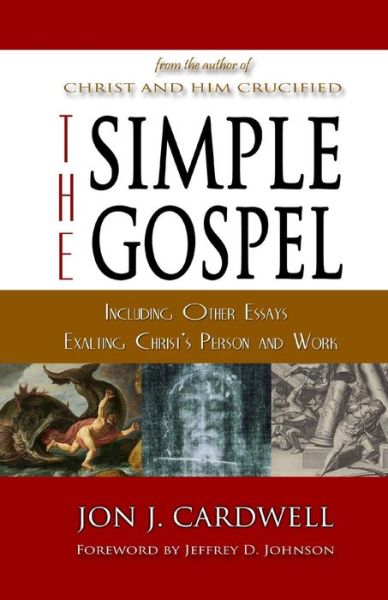 Cover for Jon J. Cardwell · The Simple Gospel: Including Other Essays Exalting Christ's Person and Work (Paperback Book) (2014)