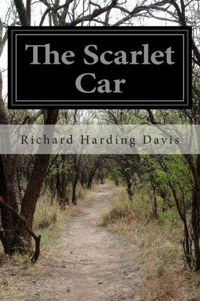 The Scarlet Car - Richard Harding Davis - Books - Createspace - 9781500612665 - July 23, 2014