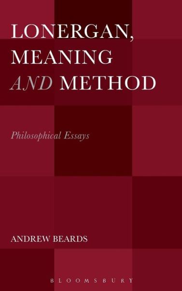 Cover for Beards, Dr. Andrew (School of the Annunciation, UK) · Lonergan, Meaning and Method: Philosophical Essays (Hardcover Book) (2016)