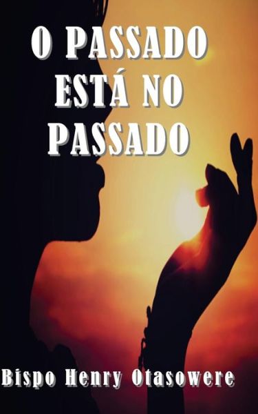 Cover for Bispo Henry Otasowere · O Passado Esta No Passado (Paperback Book) (2014)