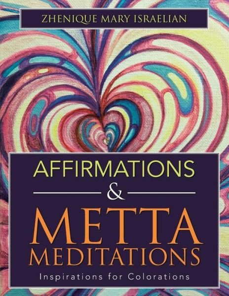 Cover for Zhenique Mary Israelian · Affirmations &amp; Metta Meditations: Inspirations for Colorations (Paperback Book) (2016)
