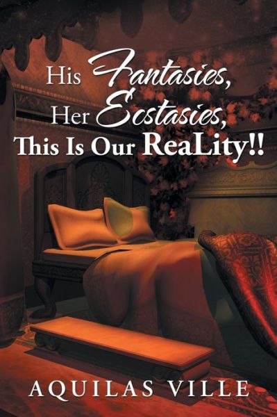 Cover for Aquilas Ville · His Fantasies, Her Ecstasies, This Is Our Reality!! (Paperback Book) (2016)