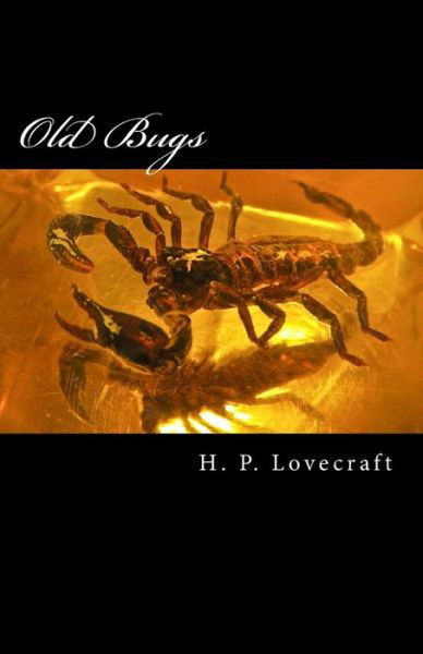 Old Bugs - H P Lovecraft - Kirjat - Createspace - 9781505534665 - lauantai 13. joulukuuta 2014