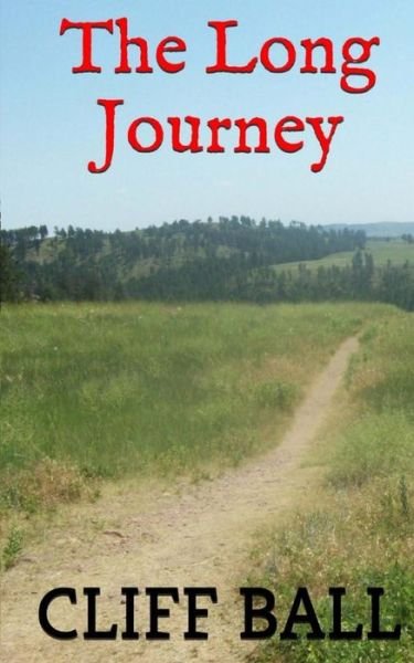 The Long Journey - Cliff Ball - Books - Createspace - 9781508942665 - March 18, 2015