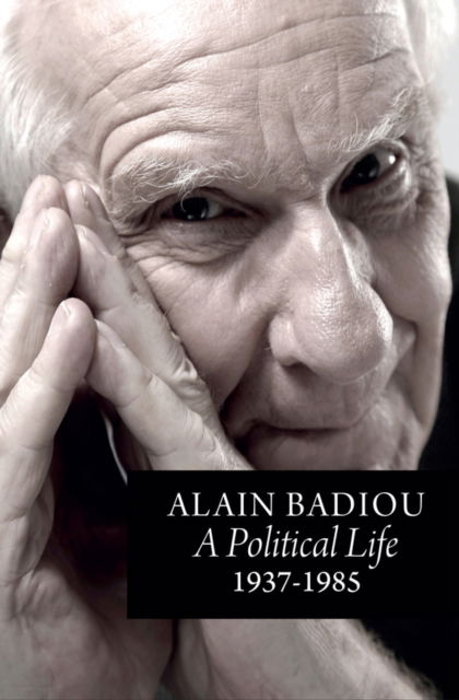 Cover for Badiou, Alain (l'Ecole normale superieure) · A Political Life: 1937 - 1985 (Hardcover Book) (2025)