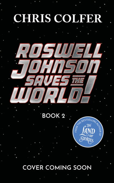 Cover for Chris Colfer · Roswell Johnson Saves the Galaxy!: Book 2: An action-packed adventure from the bestselling author of The Land of Stories - Roswell Johnson (Hardcover Book) (2025)