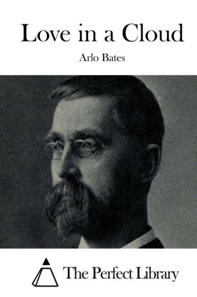 Love in a Cloud - Arlo Bates - Books - Createspace - 9781511630665 - April 7, 2015