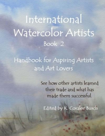 Cover for K Coralee burch Ph. D. · International Watercolor Artists, Book 2 : Handbook for Aspiring Artists and Art Lovers (Paperback Book) (2015)