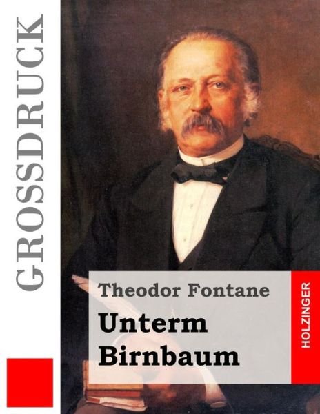 Cover for Theodor Fontane · Unterm Birnbaum (Grossdruck) (Taschenbuch) (2015)