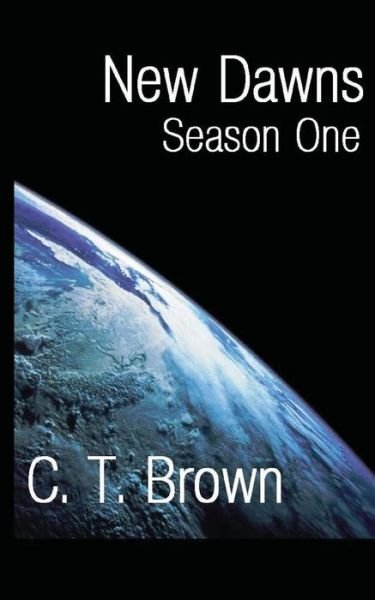 Cover for C T Brown · New Dawns: the Collected Season One (Paperback Book) (2015)