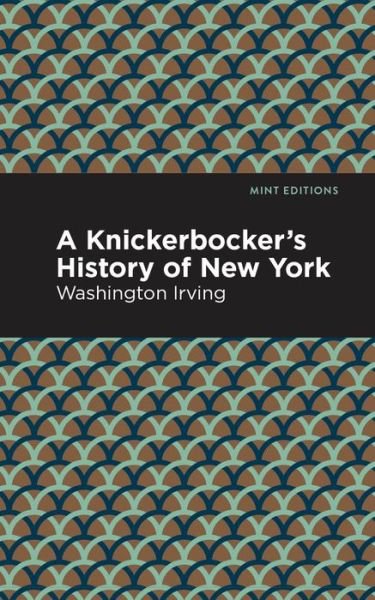 Cover for Washington Irving · A Knickerbocker's History of New York - Mint Editions (Paperback Book) (2021)