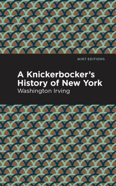 Cover for Washington Irving · A Knickerbocker's History of New York - Mint Editions (Paperback Book) (2021)