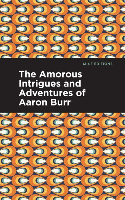 Cover for Anonymous · The Amorous Intrigues and Adventures of Aaron Burr - Mint Editions (Paperback Book) (2021)