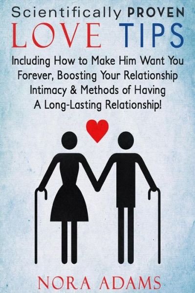 Cover for Nora Adams · Love Tips: 97 Scientifically Proven Love Tips: Including How to Make Hime Want You Forever, Boosting Your Relationship Intimacy &amp; (Paperback Book) (2015)