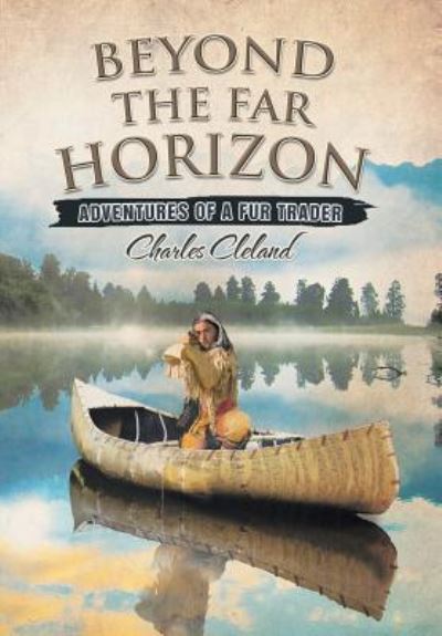Cover for Charles Cleland · Beyond the Far Horizon (Hardcover Book) (2015)